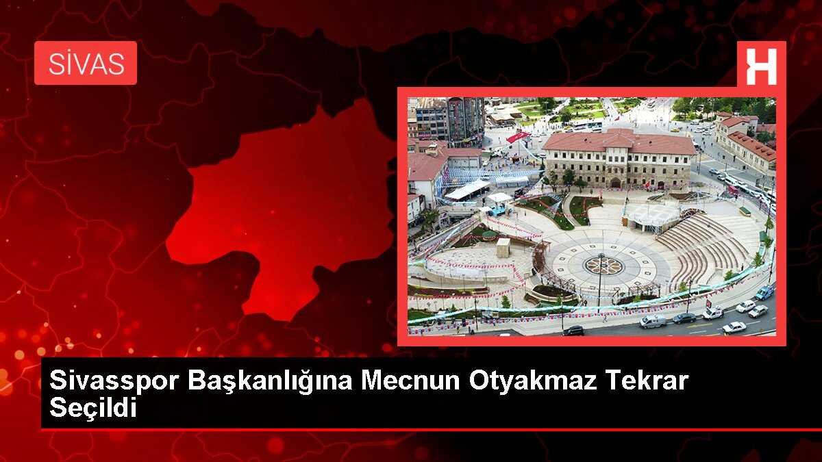 Sivasspor Başkanlığına Mecnun Otyakmaz Tekrar Seçildi