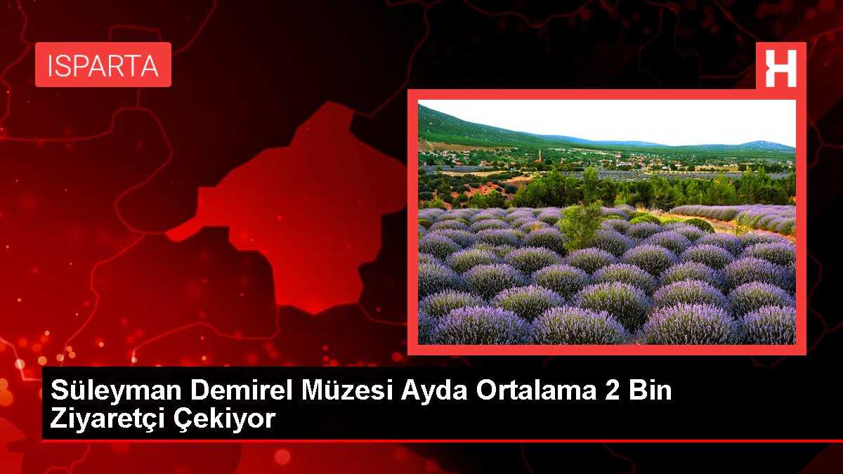Süleyman Demirel Müzesi Ayda Ortalama 2 Bin Ziyaretçi Çekiyor