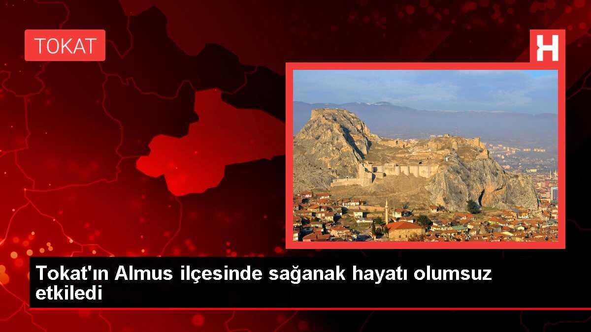 Tokat'ın Almus ilçesinde sağanak hayatı olumsuz etkiledi