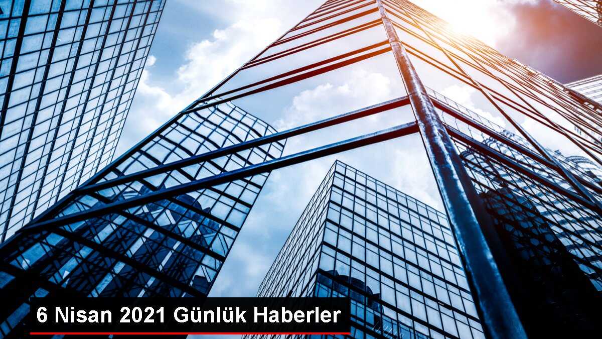 6 Nisan 2021 Günlük Haberler