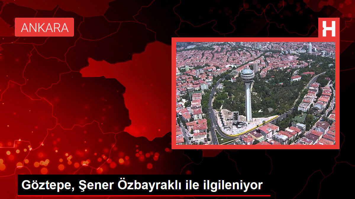 Göztepe, Şener Özbayraklı ile ilgileniyor