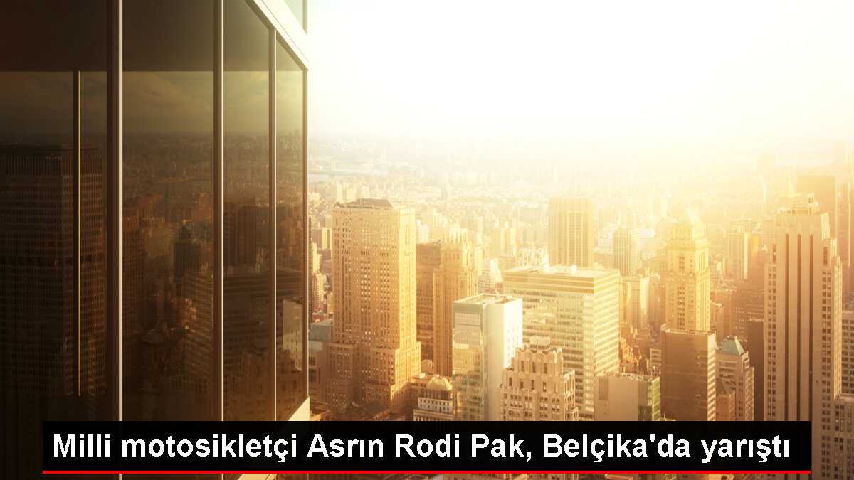 Milli motosikletçi Asrın Rodi Pak, Belçika'da yarıştı