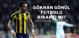 Gökhan Gönül futbolu bıraktı mı? Gökhan Gönül hangi takımda oynuyor? Gökhan Gönül neden futbolu bıraktı?