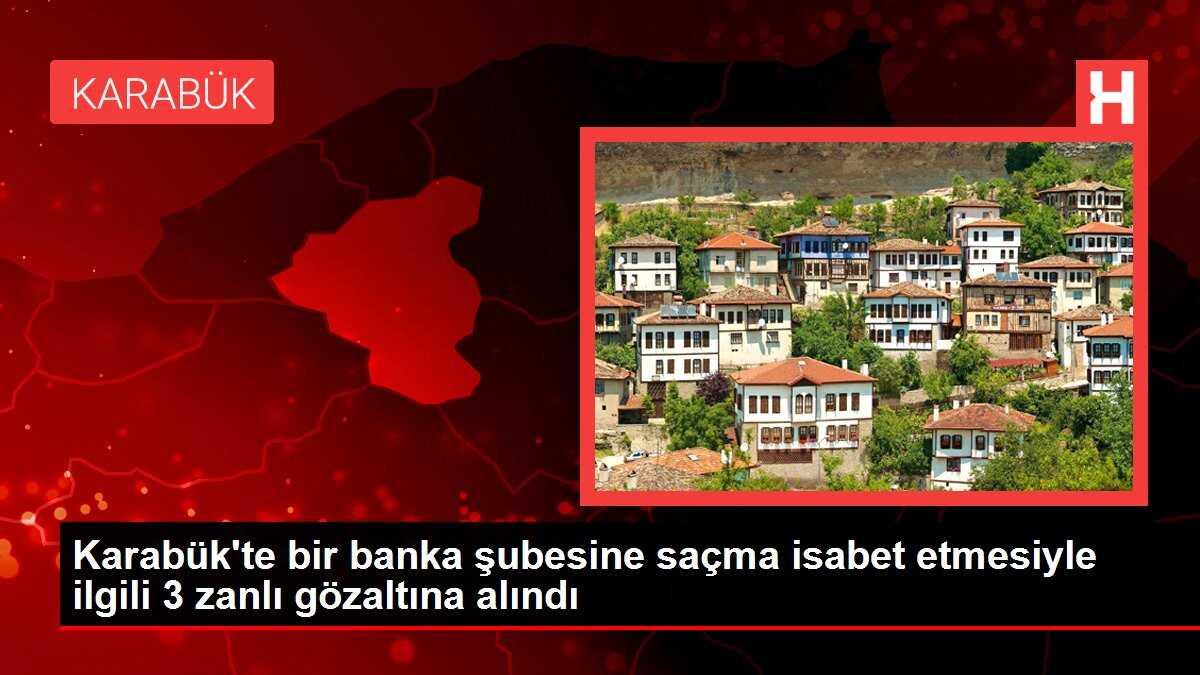 Karabük'te bir banka şubesine saçma isabet etmesiyle ilgili 3 zanlı gözaltına alındı