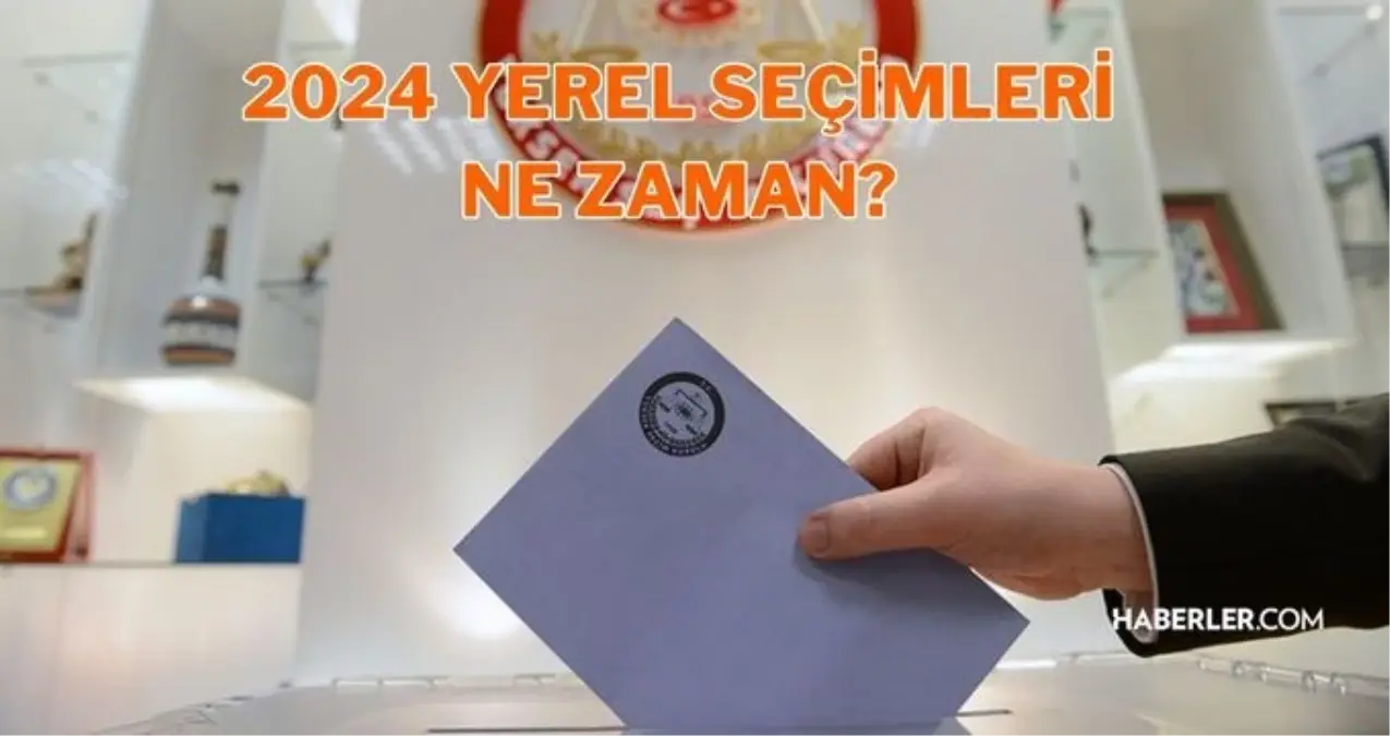 2024 Yerel Seçimleri Ne Zaman? Belediye Seçimleri Ne Zaman 2024 ...