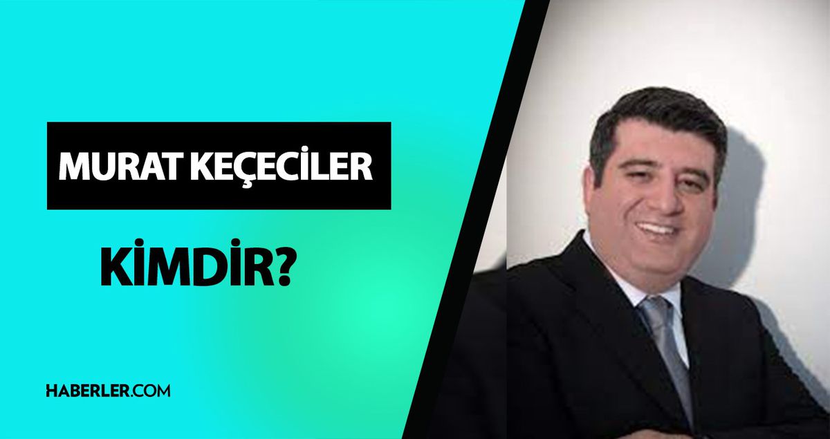 Murat Keçeciler kimdir? Murat Keçeciler kaç yaşında, ne iş yapıyor? Murat Keçeciler hayatı ve biyografisi!