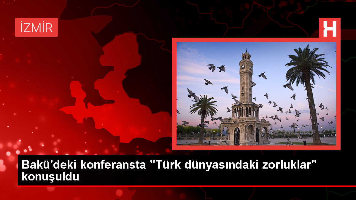 Türk Dünyasında Zorluklar Konuşuldu: Bakü'de İktisat ve Kamu Yönetimi Konferansı Düzenlendi