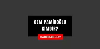 Cem Pamiroğlu kimdir? Cem Pamiroğlu kaç yaşında, nereli? Cem Pamiroğlu hayatı ve biyografisi!