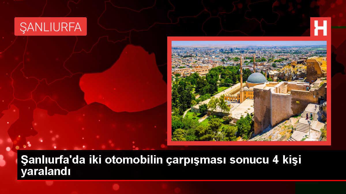 Şanlıurfa'da iki otomobilin çarpışması sonucu 4 kişi yaralandı