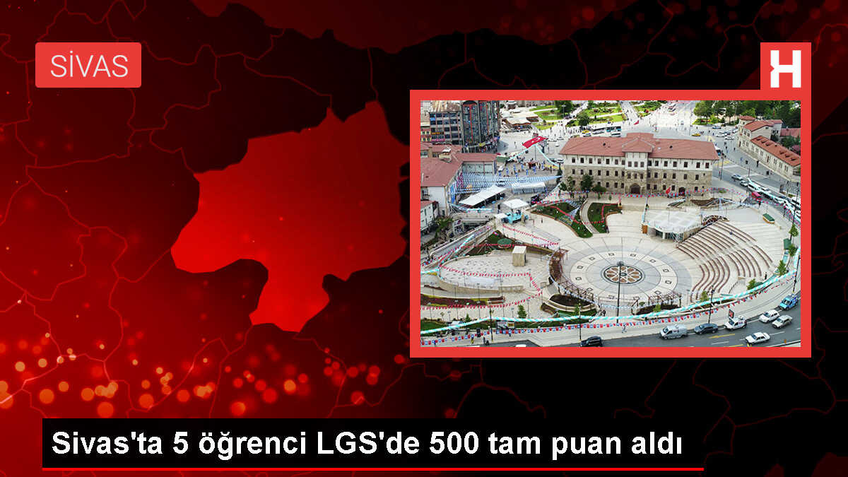 Sivas'ta 5 Öğrenci LGS'de 500 Tam Puan Aldı