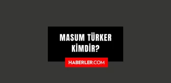 Masum Türker kimdir? Masum Türker kaç yaşında, nereli? Masum Türker hayatı ve biyografisi!