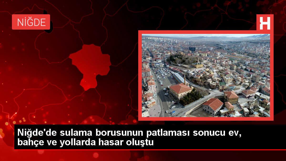 Niğde'de sulama borusu patladı: Ev, bahçe ve yollarda hasar meydana geldi