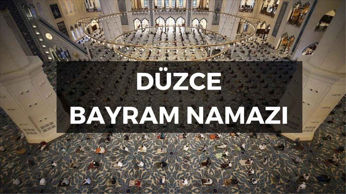 Düzce bayram namazı saat kaçta? Düzce bayram namazı saati! 2023 Bayram namazı ne zaman kılınacak?