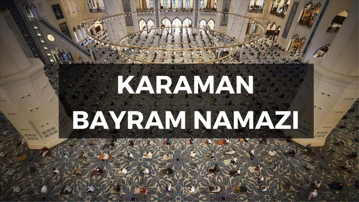 Karaman bayram namazı ne zaman, saat kaçta? Karaman bayram namazı saati! 2023 Bayram namazı ne zaman kılınacak?