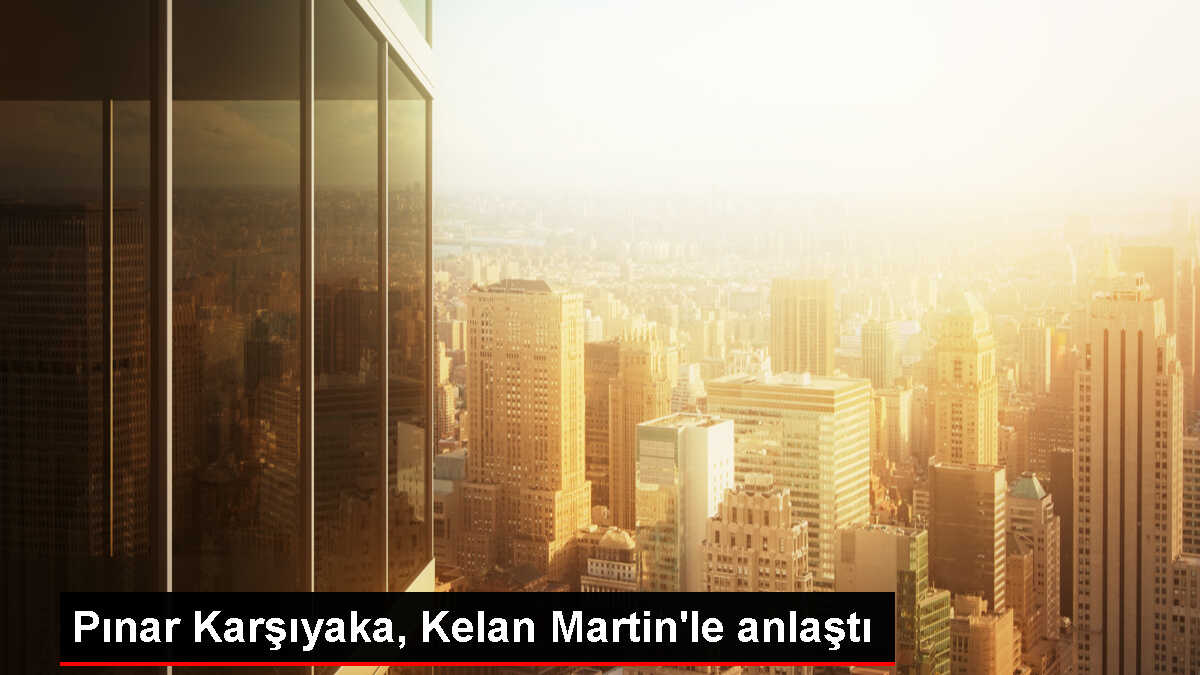 Pınar Karşıyaka, Kelan Martin'i transfer etti