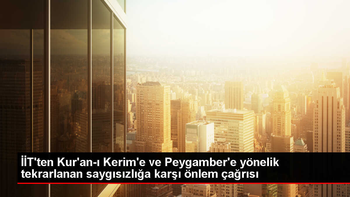 İİT, Kur'an-ı Kerim'e ve Hz Muhammed'e yönelik saygısızlıklara karşı önlemler çağrısı yapıyor