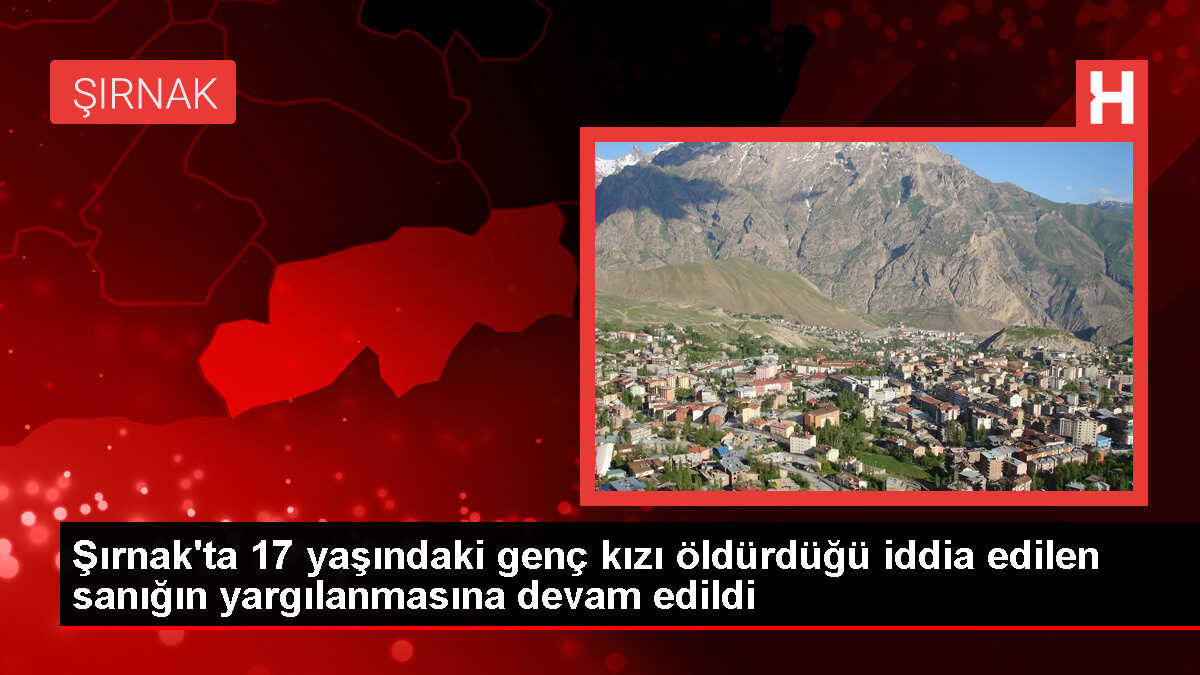 Şırnak'ta 17 yaşındaki genç kızın ölümü davası devam ediyor