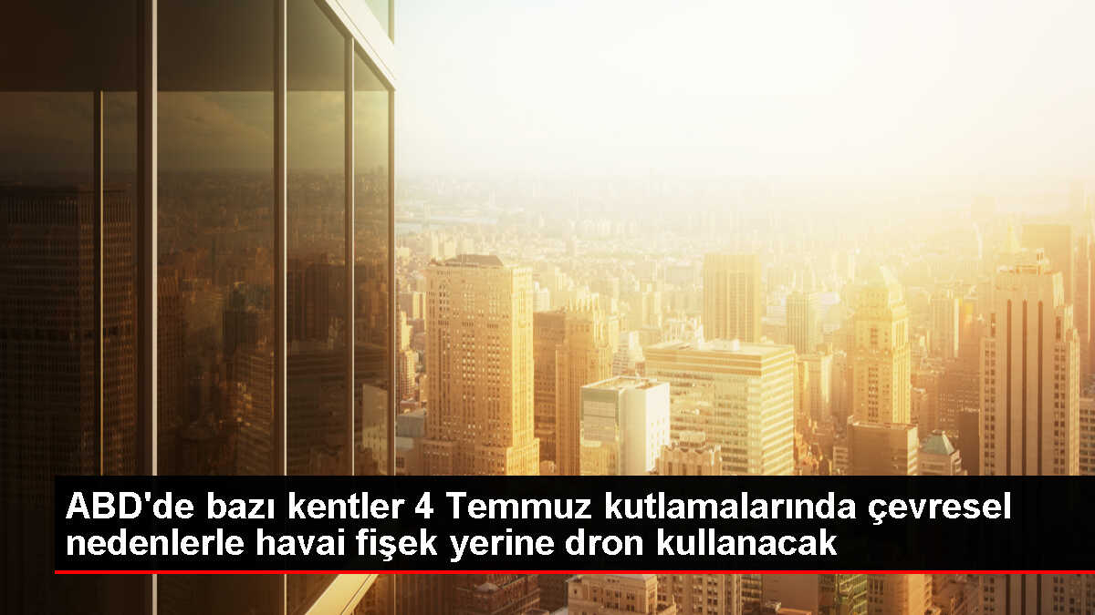 ABD'de 4 Temmuz kutlamalarında dron gösterileri tercih ediliyor