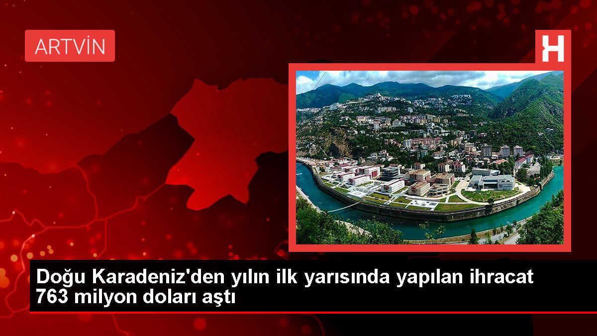Doğu Karadeniz'den 763 milyon dolarlık ihracat