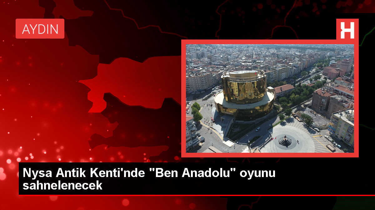 Ben Anadolu oyunu Nysa Antik Kenti'nde izleyiciyle buluşacak