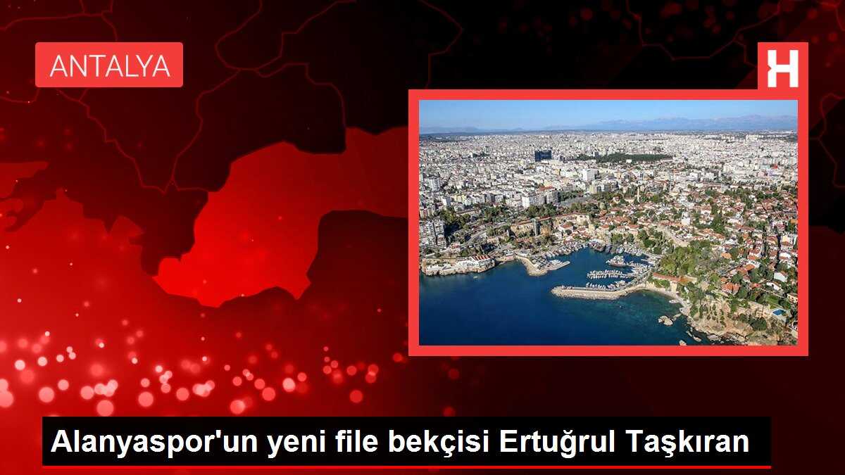 Alanyaspor'un yeni file bekçisi Ertuğrul Taşkıran