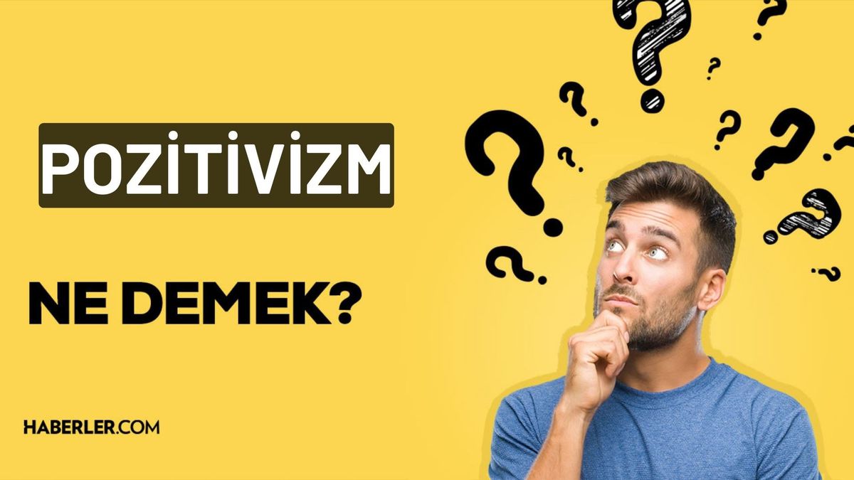 Pozitivizm nedir? Pozitivizm kökeni nedir? Pozitivizm felsefi yaklaşımı?