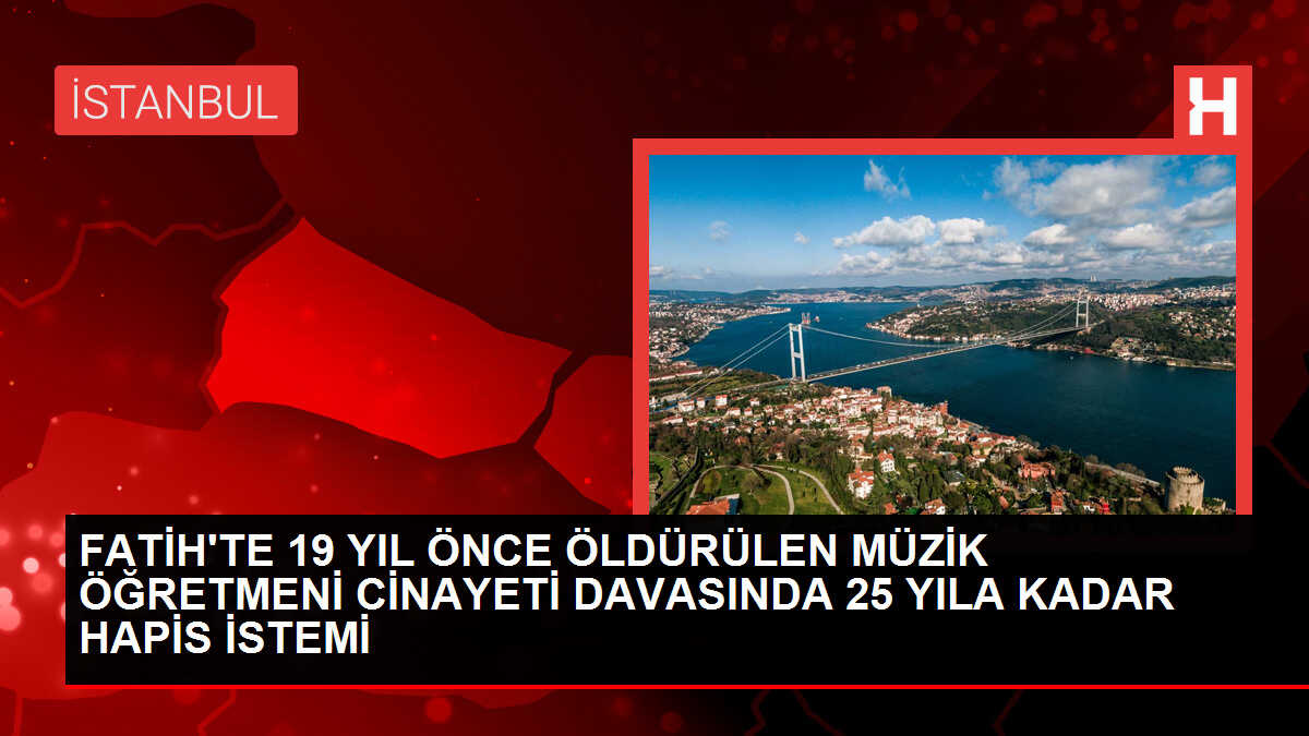 Fatih'te Müzik Öğretmeni Cinayeti Davasında Savcıdan Talep