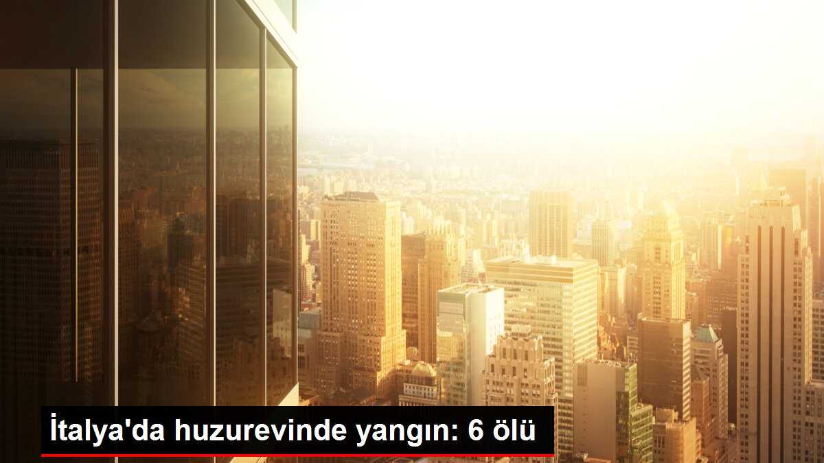 İtalya'da huzurevinde yangın: 6 ölü
