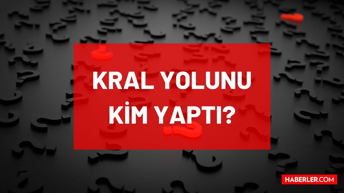 Kral yolunu kim yaptı? Kral yolu hangi uygarlığa aittir? Kral yolu nerede başlar nerede biter? Kral Yolu nerelerden geçiyor, haritadaki yeri neresi?