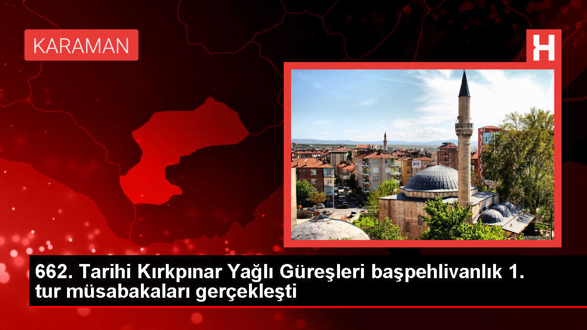 662. Tarihi Kırkpınar Yağlı Güreşleri başpehlivanlık 1. tur müsabakaları gerçekleşti