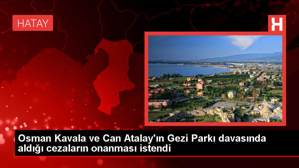 Yargıtay, Gezi Parkı davasında mahkumiyet hükümlerinin onanmasını istedi