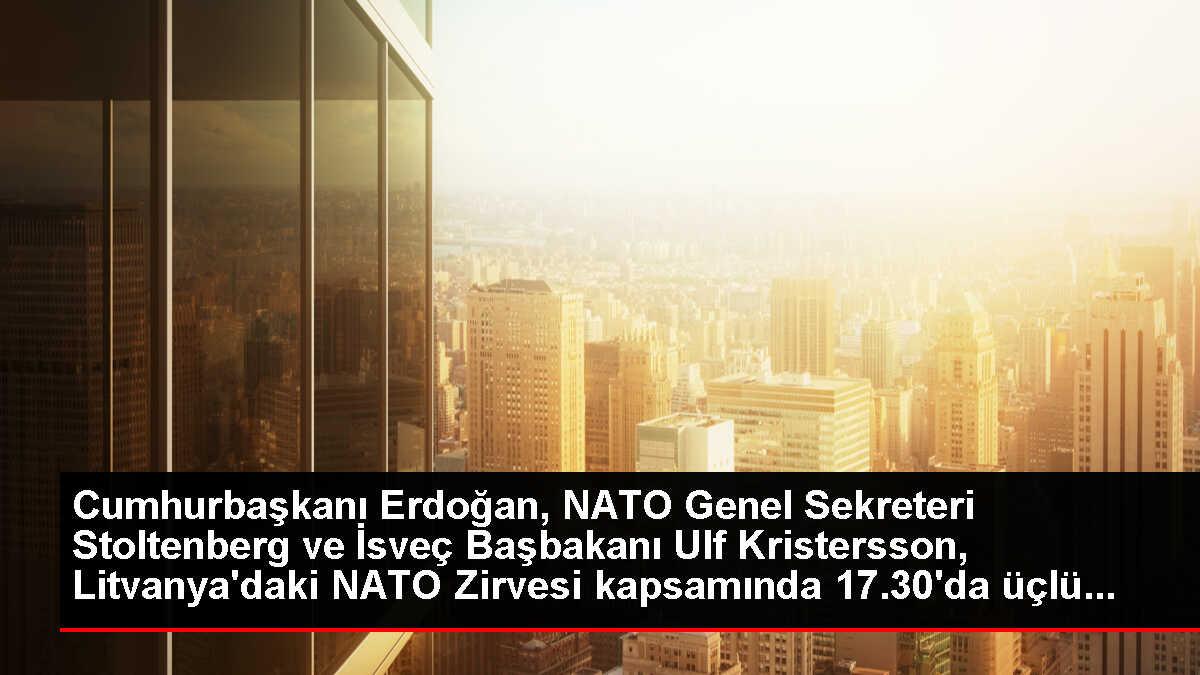 Cumhurbaşkanı Erdoğan, NATO Genel Sekreteri Stoltenberg ve İsveç Başbakanı Ulf Kristersson, Litvanya'daki NATO Zirvesi kapsamında 17.30'da üçlü...