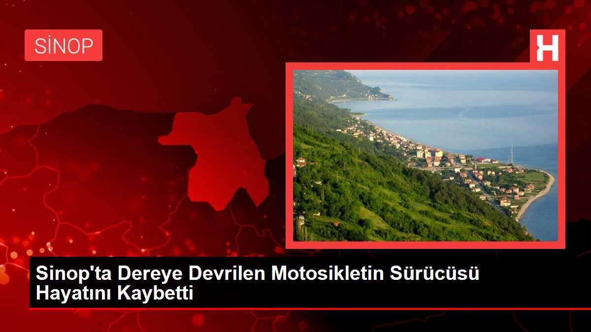 Sinop'ta Dereye Devrilen Motosikletin Sürücüsü Hayatını Kaybetti