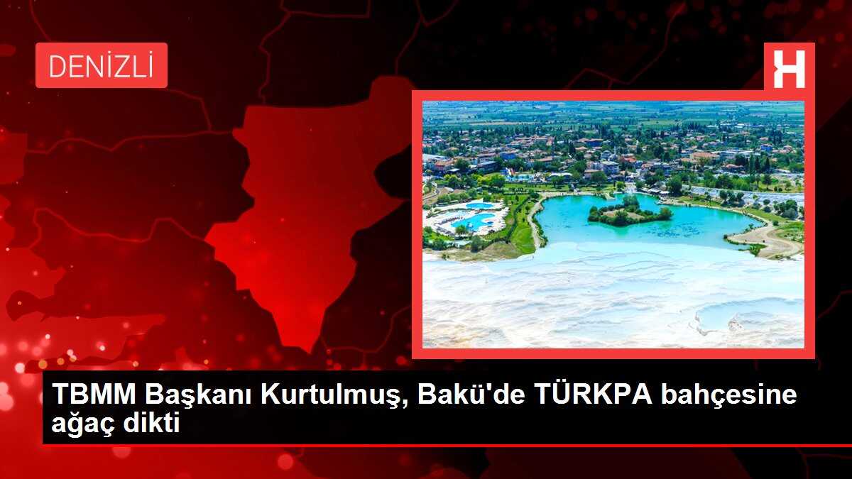 TBMM Başkanı Kurtulmuş, Bakü'de TÜRKPA bahçesine ağaç dikti