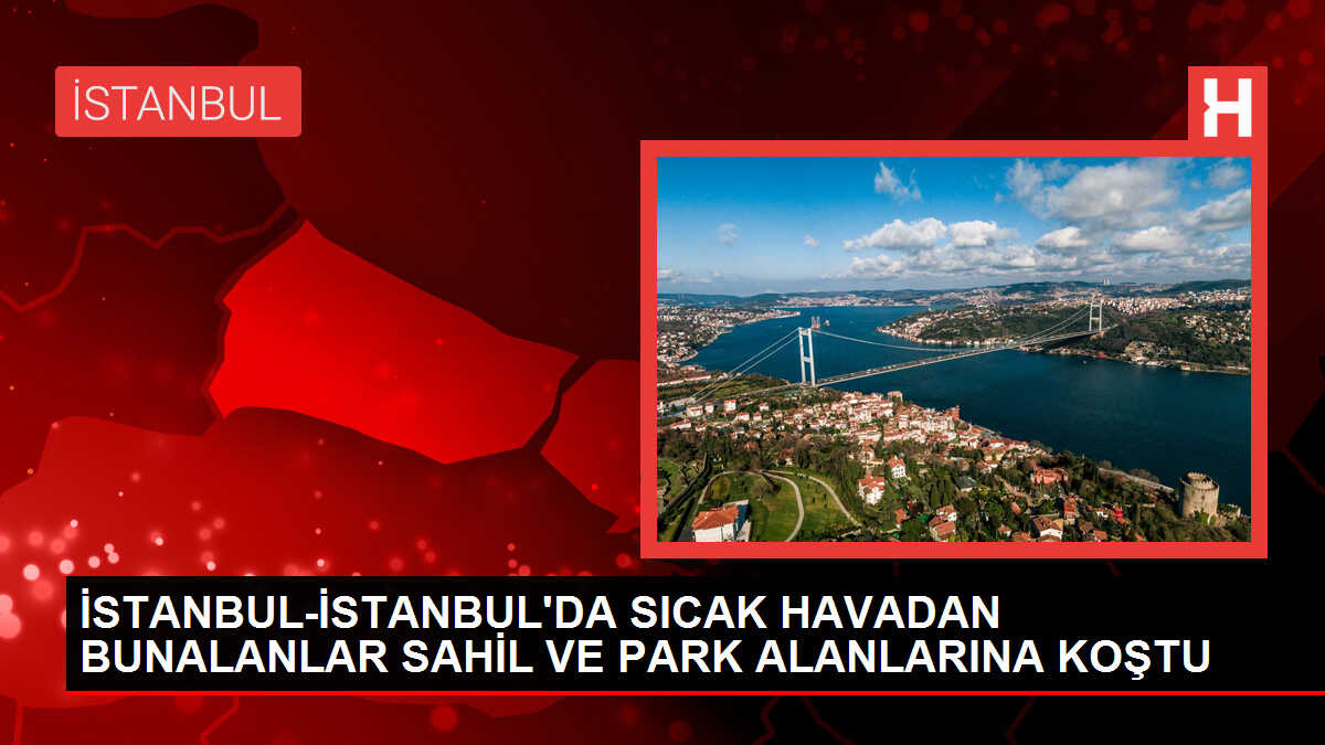 İstanbul'da Sıcak Hava Nedeniyle Vatandaşlar Sahillere Akın Etti