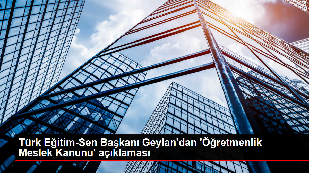 TÜRK Eğitim-Sen: Öğretmenlik Meslek Kanunu'nda düzenleme yapılmalı