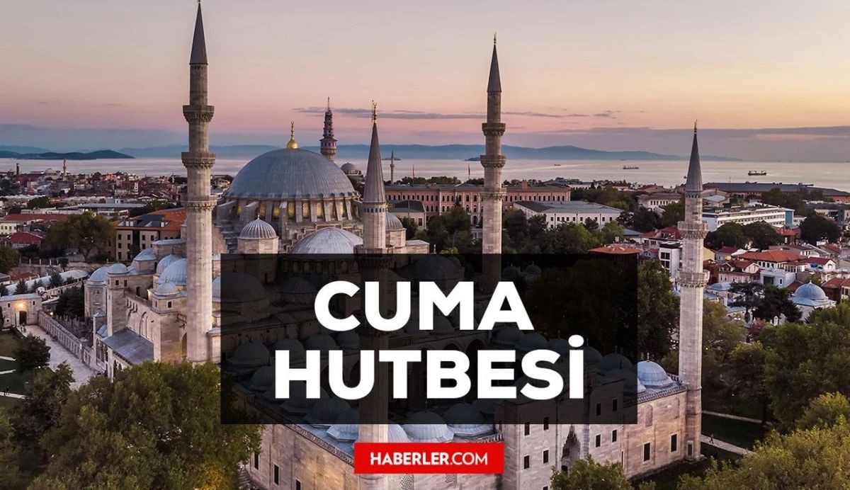 14 Temmuz Cuma Hutbesi yayınlandı! 14 Temmuz Cuma Hutbesi tam metni! Diyanet 14 Temmuz Cuma Hutbesi!