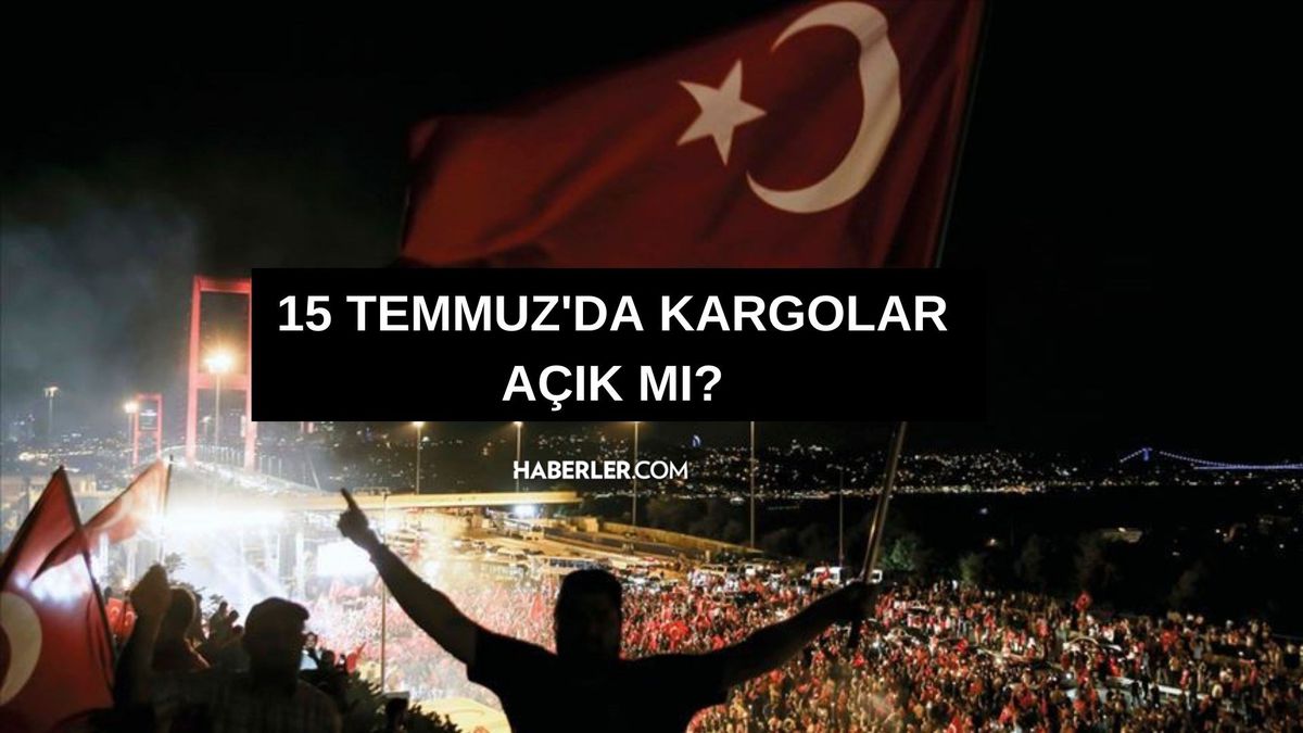 15 Temmuz Cumartesi kargolar çalışıyor mu? 15 Temmuz'da kargolar açık mı?