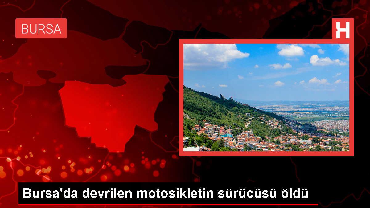 Bursa'da motosiklet kazası: Sürücü hayatını kaybetti