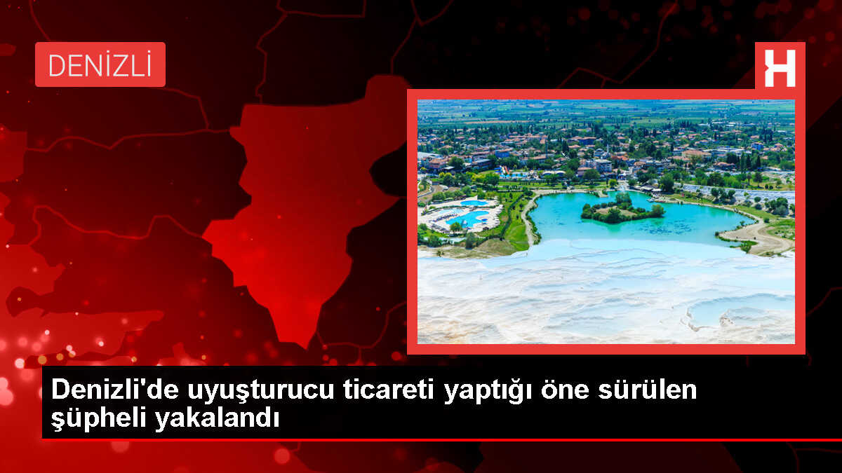 Denizli'de Uyuşturucu Operasyonu: 1 Zanlı Gözaltına Alındı