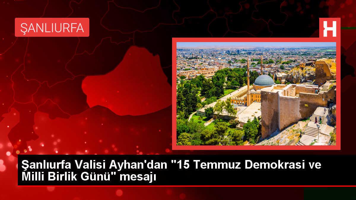 Şanlıurfa Valisi Salih Ayhan'dan 15 Temmuz Mesajı