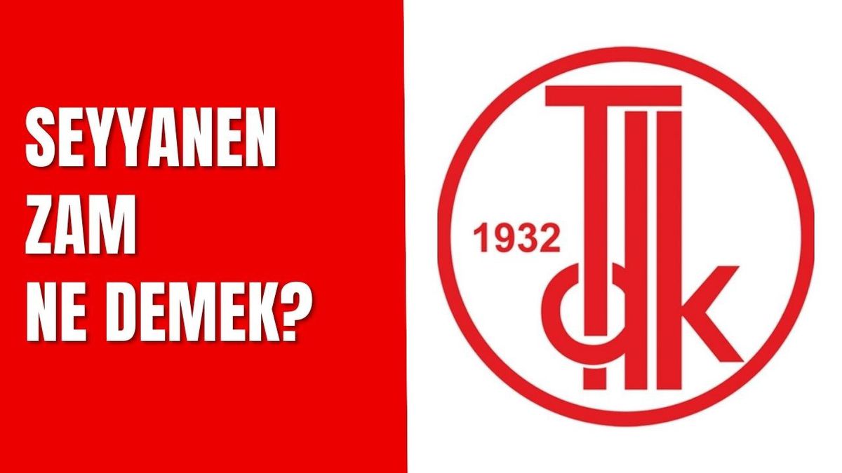 Seyyanen zam ne demek? Seyyanen maaş zammı ne anlama geliyor?