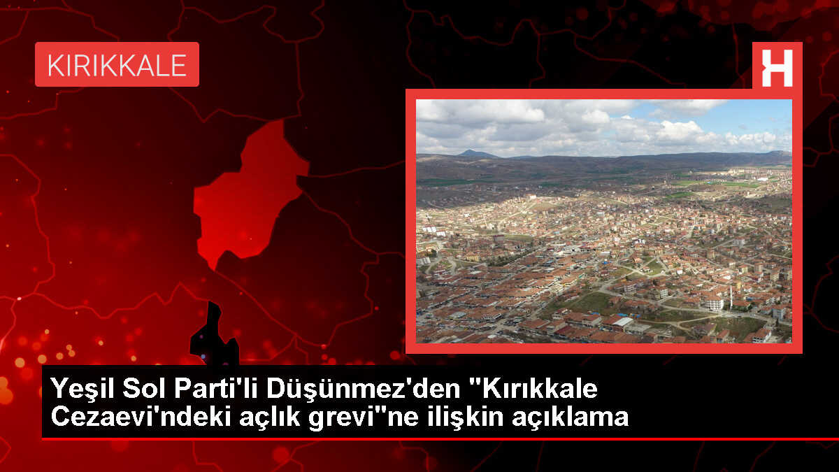 Yeşil Sol Parti Milletvekili Kırıkkale Cezaevi'ndeki Açlık Grevini Gündeme Taşıdı