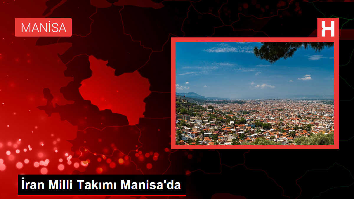İran Milli Takımı Manisa'da kampa girdi