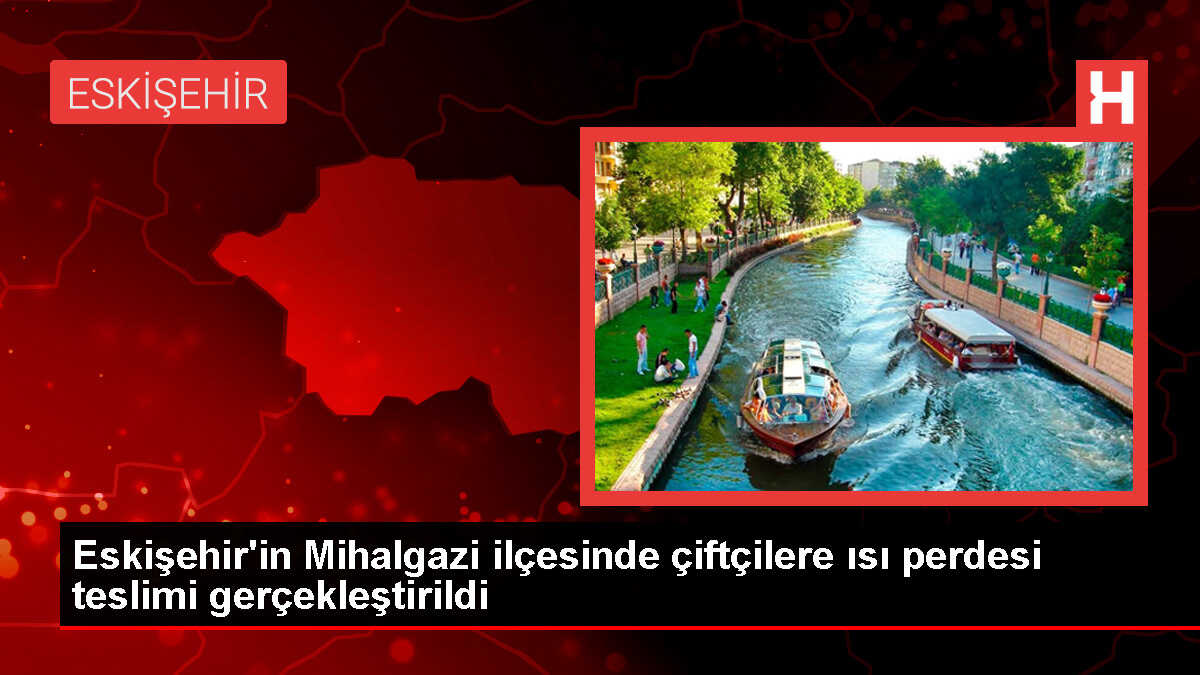 Eskişehir'deki çiftçilere ısı perdesi teslim edildi