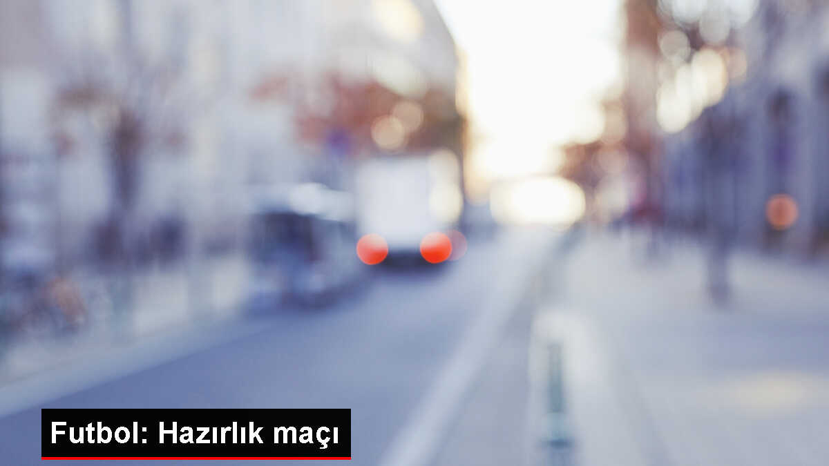 Futbol: Hazırlık maçı