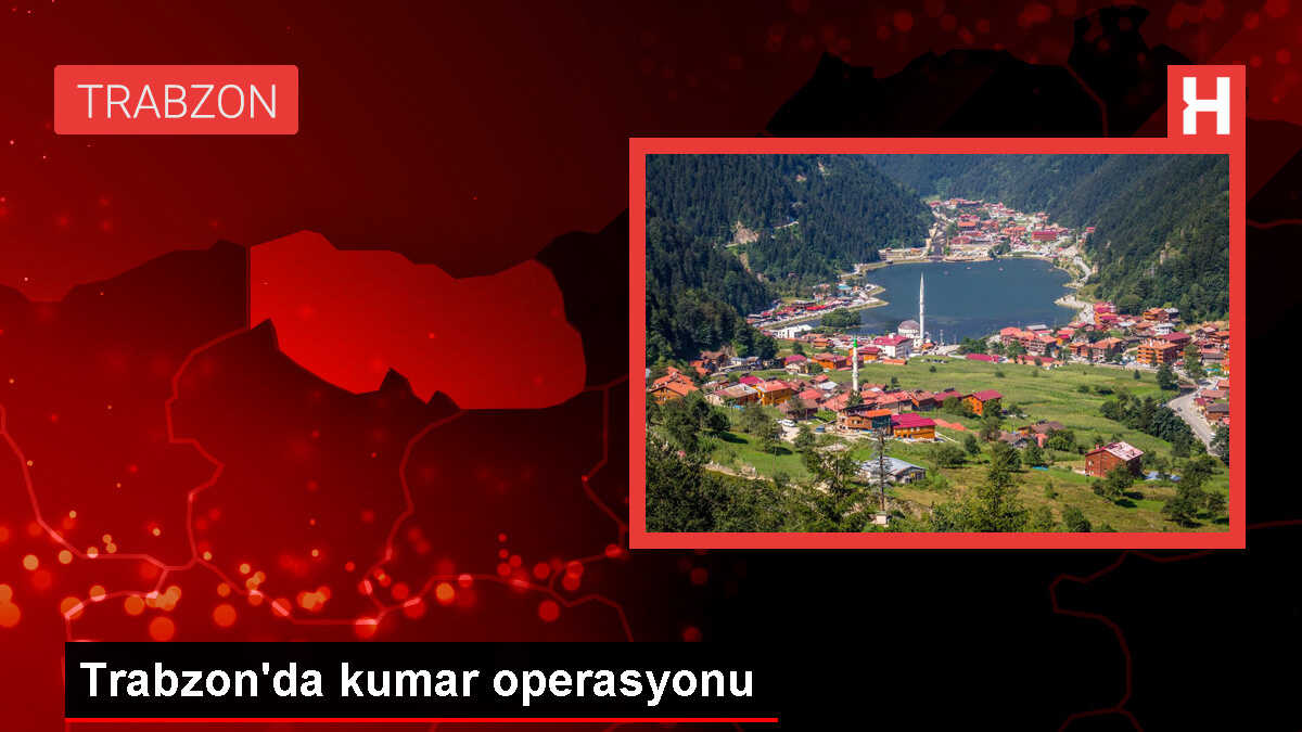 Trabzon'da Kumar Oynayanlara Yüksek Para Cezası