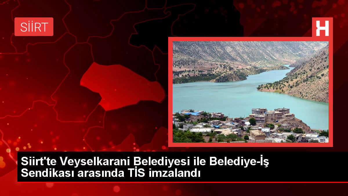 Siirt'in Baykan ilçesinde Belediye-İş Sendikası ile Toplu İş Sözleşmesi imzalandı