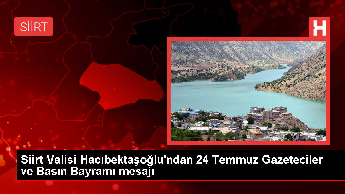 Siirt Valisi Osman Hacıbektaşoğlu'ndan Gazeteciler ve Basın Bayramı Mesajı