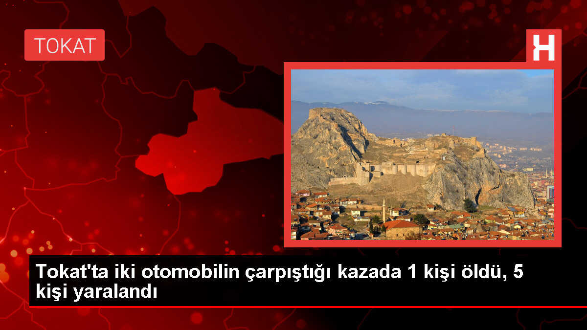 Tokat'ta Otomobil Çarpışması: 1 Ölü, 5 Yaralı
